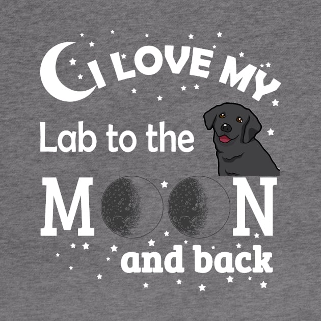 I Love My Lab To The Moon And Back by jerranne